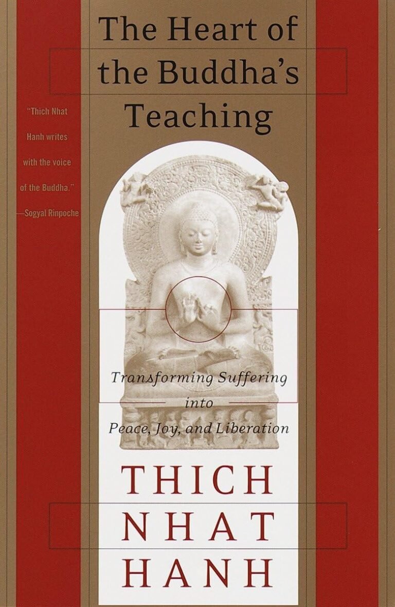 The Heart of the Buddha’s Teaching: Transforming Suffering into Peace, Joy, and Liberation