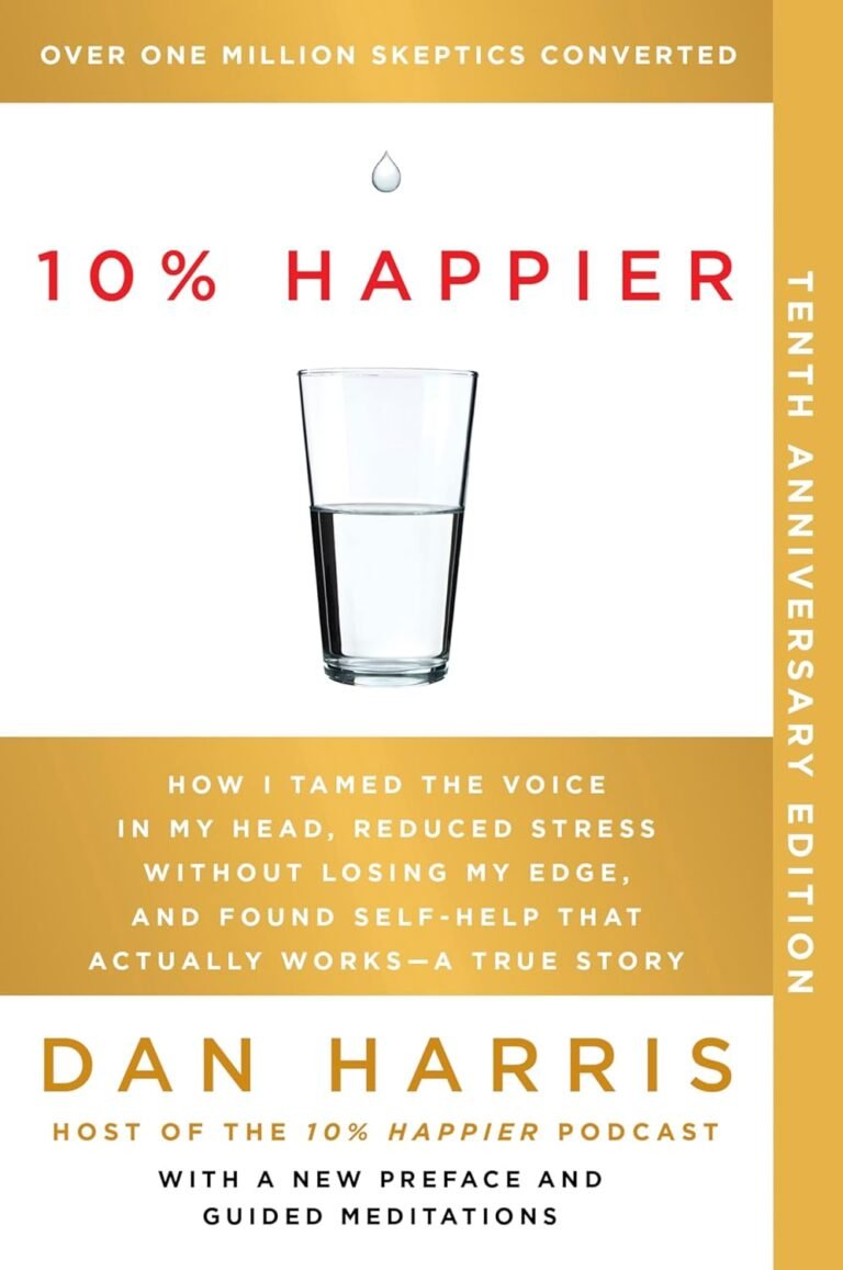 10% Happier 10th Anniversary: How I Tamed the Voice in My Head, Reduced Stress Without Losing My Edge, and Found Self-Help That Actually Works–A True Story