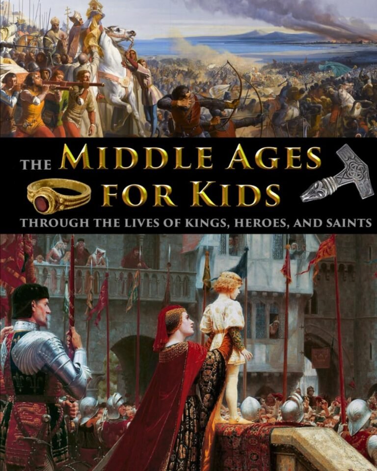 The Middle Ages for Kids through the lives of kings, heroes, and saints (History for Kids – Traditional, Story-Based Format)