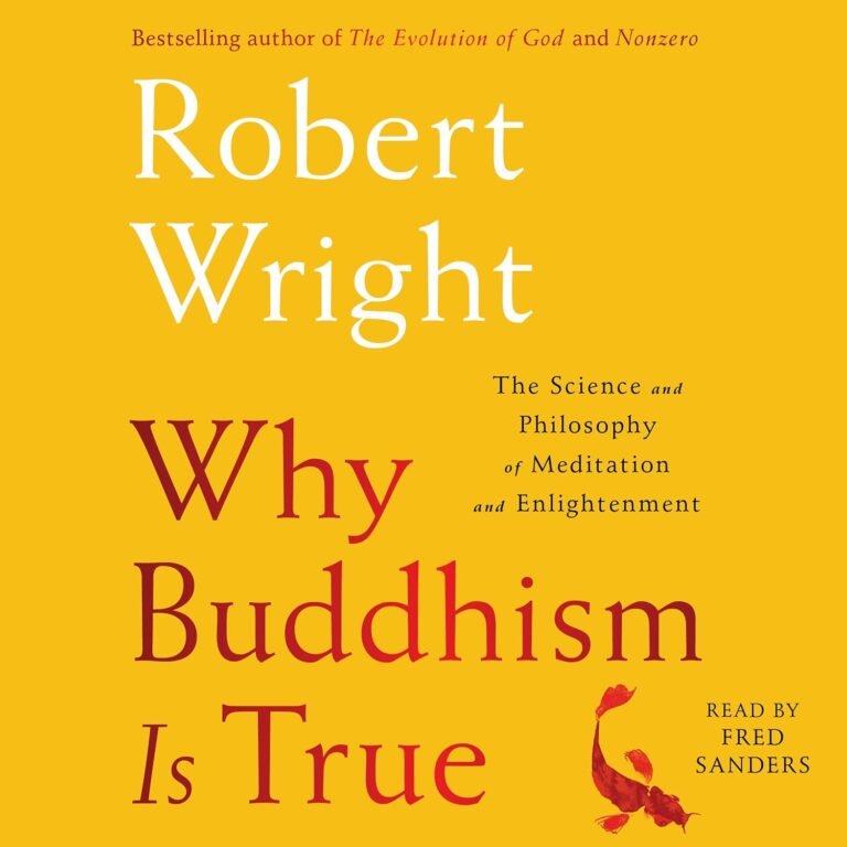Why Buddhism Is True: The Science and Philosophy of Meditation and Enlightenment