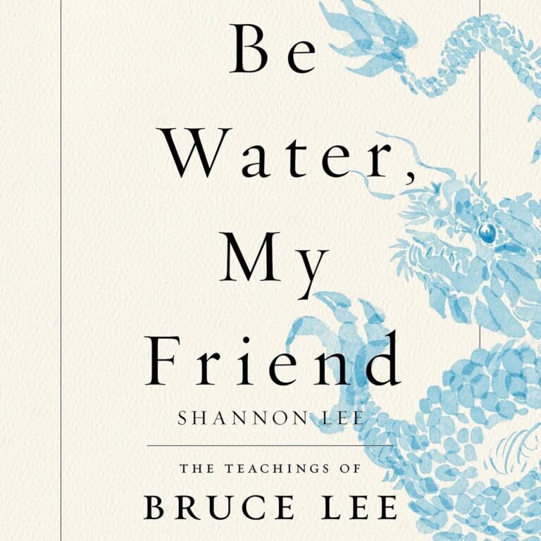 Be Water, My Friend: The Teachings of Bruce Lee