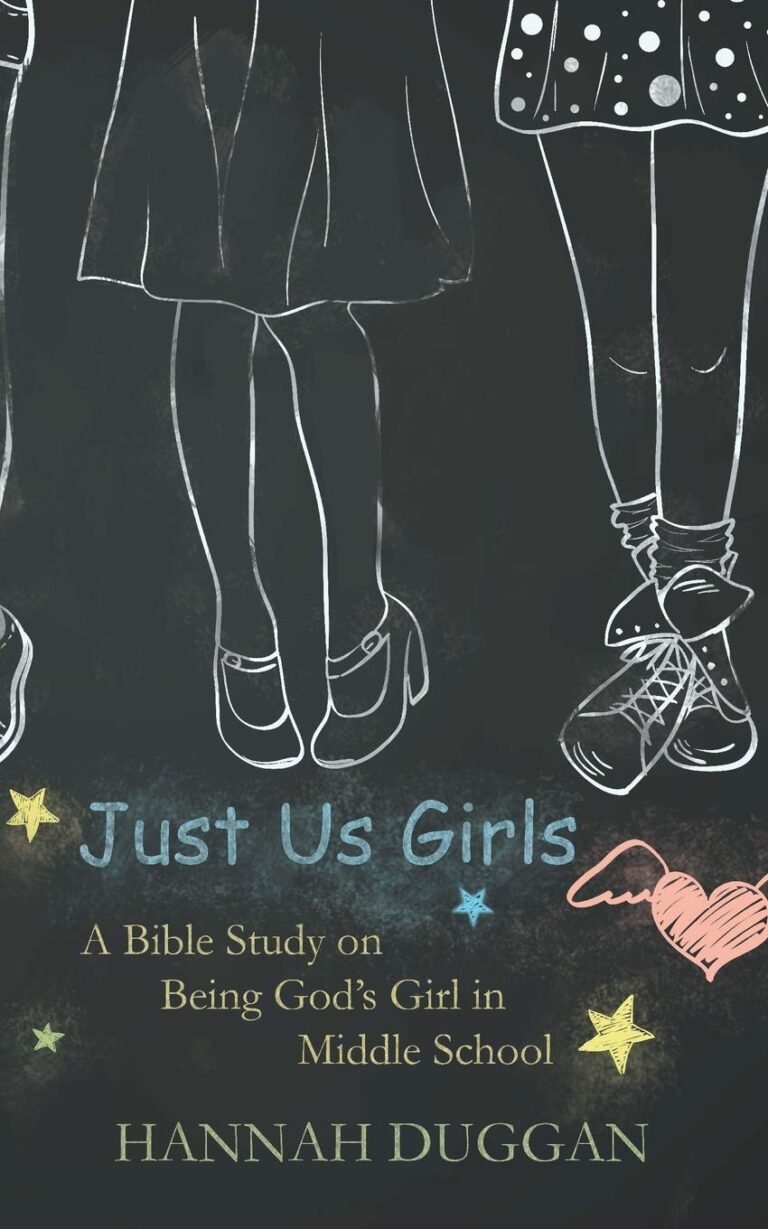 Just Us Girls: A Bible Study on Being God’s Girl in Middle School