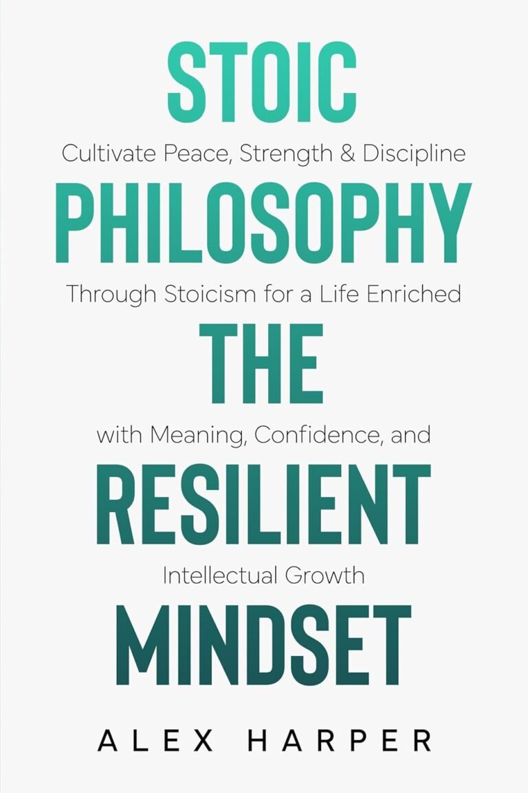 Stoic Philosophy The Resilient Mindset: Cultivate Peace, Strength & Discipline Through Stoicism for a Life Enriched with Meaning, Confidence and Intellectual … Stoic Insight, and Daily Clarity Book 2)
