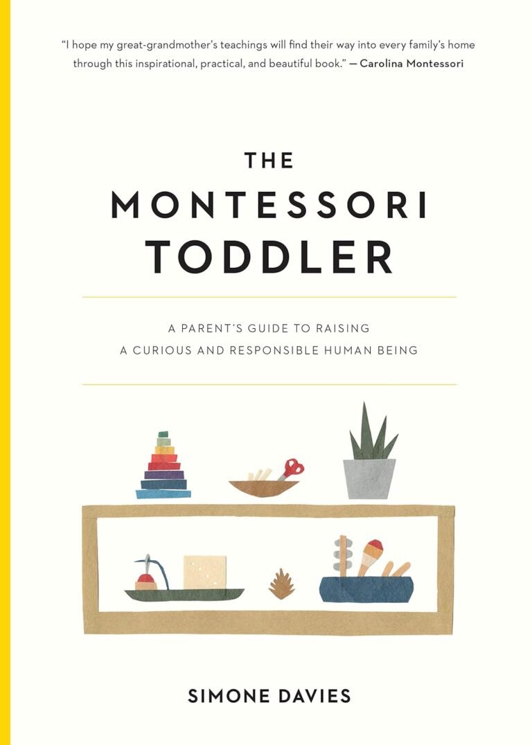 The Montessori Toddler: A Parent’s Guide to Raising a Curious and Responsible Human Being (The Parents’ Guide to Montessori, 1)