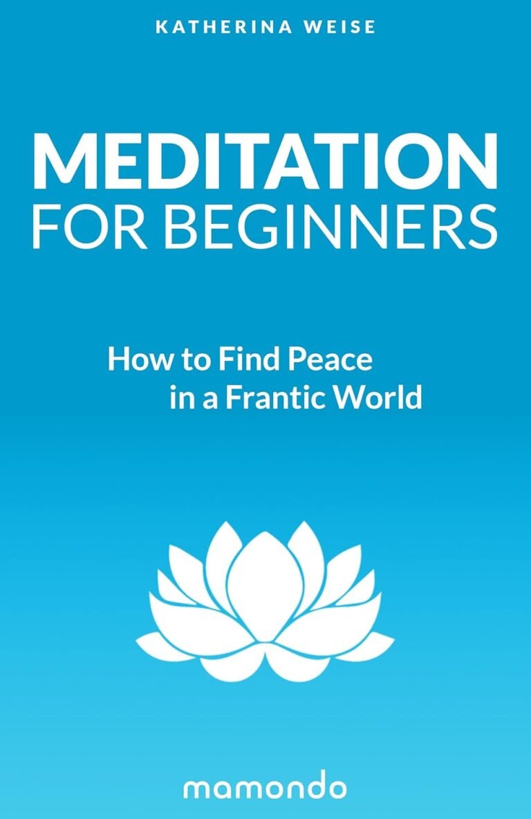 Meditation: Beginner’s Guide: How to Find Peace in a Frantic World (Meditation For Beginners, Meditation Books, Meditation Techniques, Mindfulness Meditation, Beginner’s Guide)