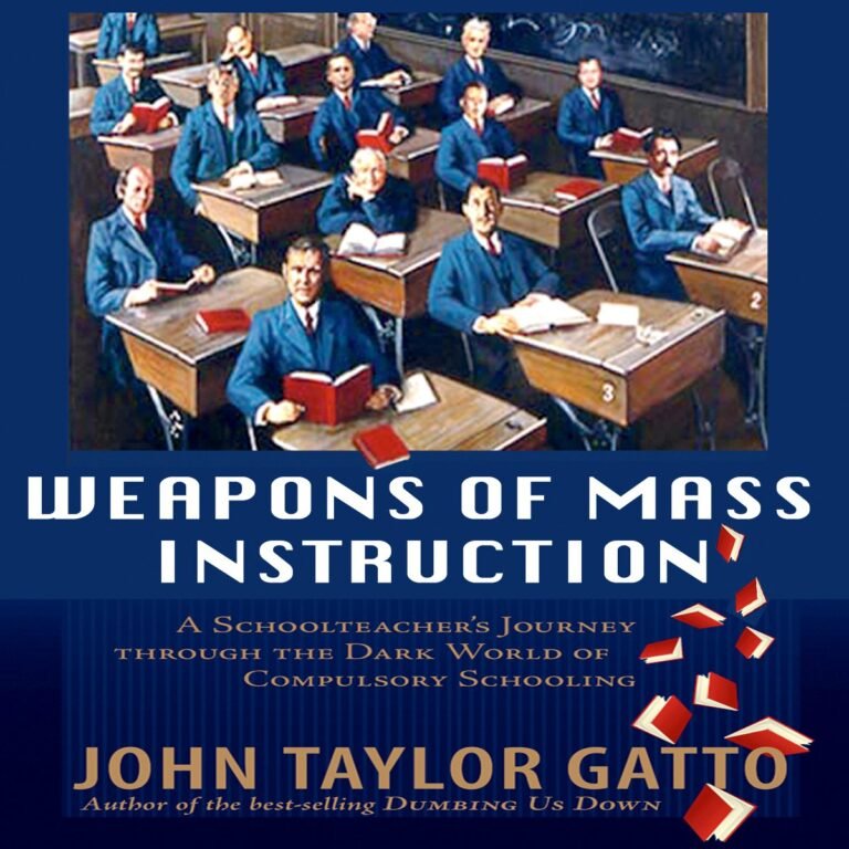 Weapons of Mass Instruction: A Schoolteacher’s Journey Through the Dark World of Compulsory Schooling