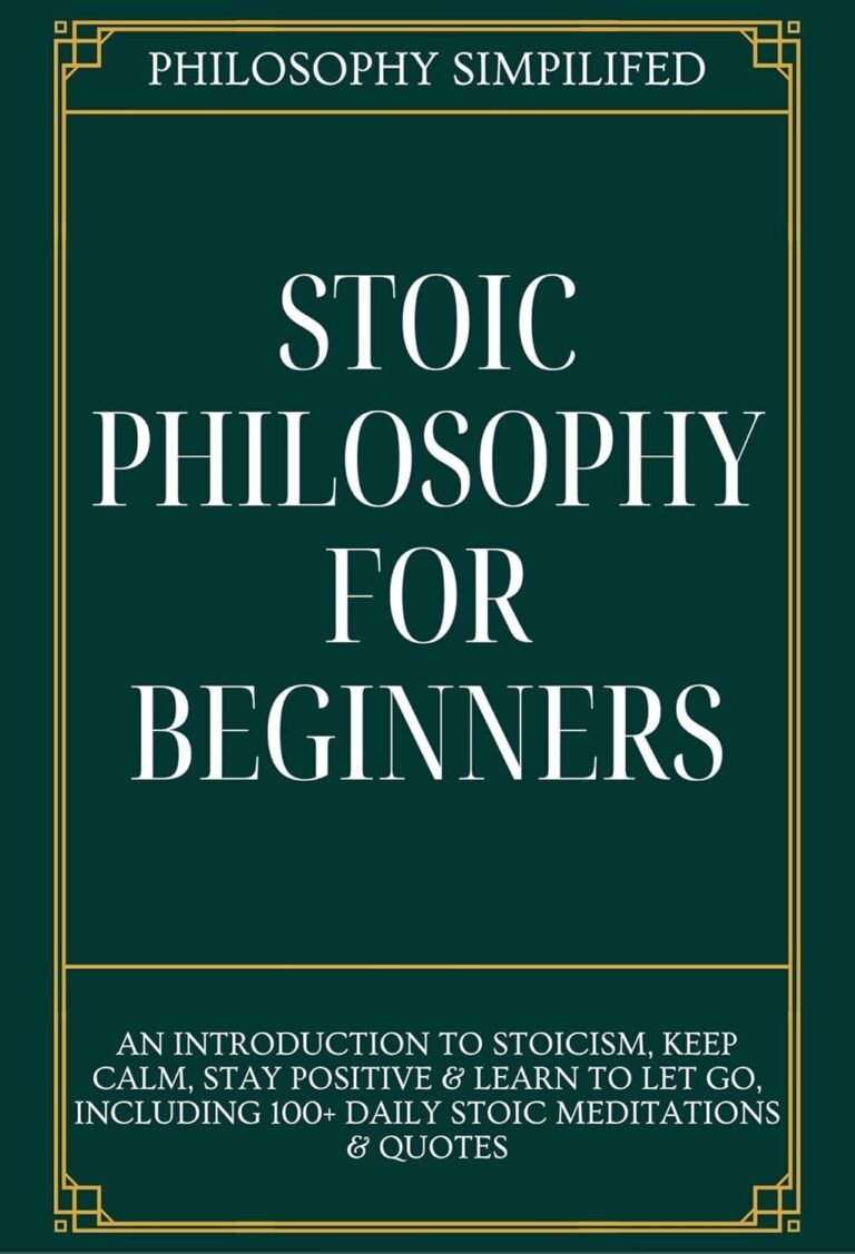 Stoic Philosophy For Beginners: An Introduction To Stoicism, Keep Calm, Stay Positive & Learn To Let Go, Including 100+ Daily Stoic Meditations & Quotes