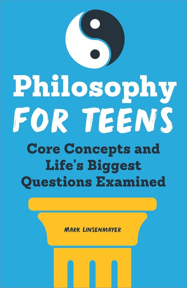 Philosophy for Teens: Core Concepts and Life’s Biggest Questions Examined