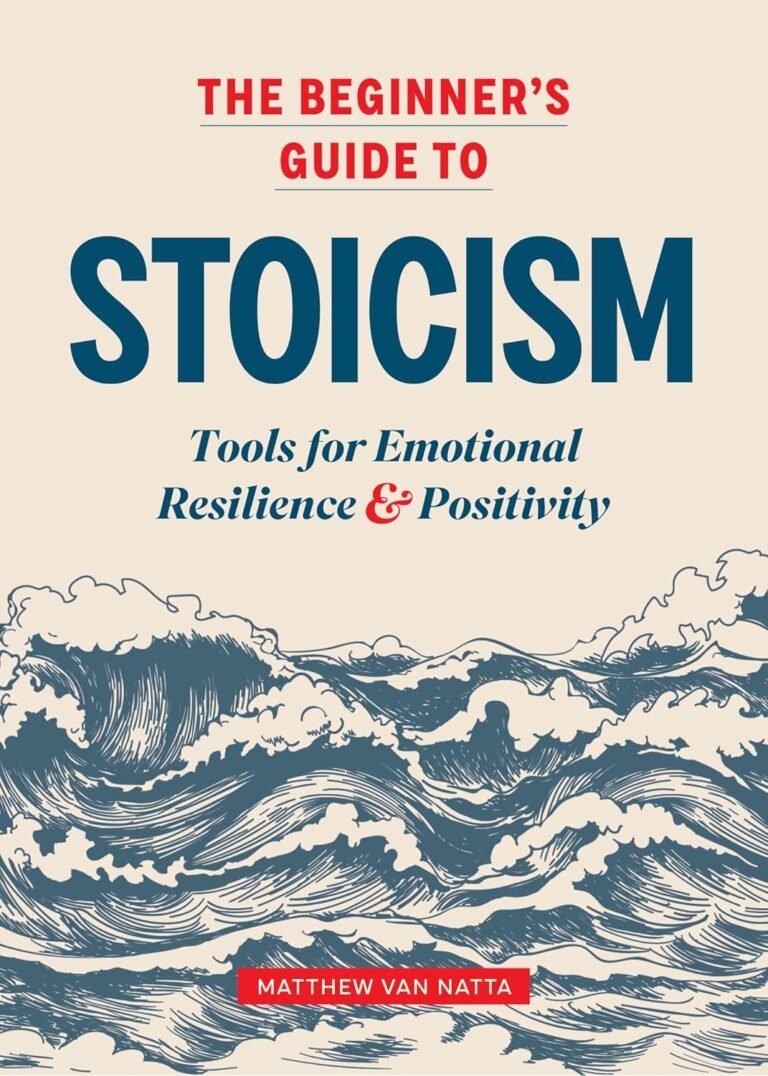 The Beginner’s Guide to Stoicism: Tools for Emotional Resilience and Positivity