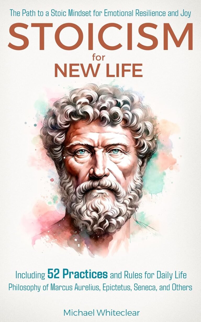 Stoicism for New Life: The Path to a Stoic Mindset for Emotional Resilience and Joy: Including 52 Practices and Rules for Daily Life – Philosophy of Marcus … and Others (The Stoic Wisdom Book 1)