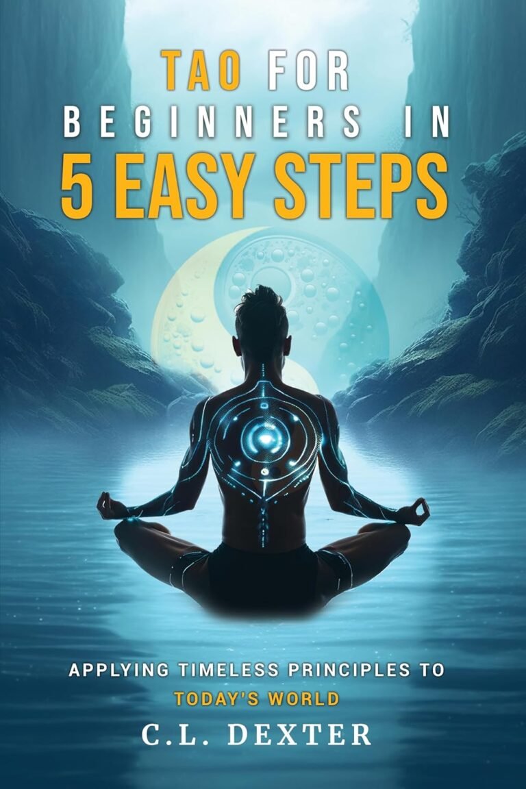 Tao For Beginners in Five Easy Steps: Applying Timeless Principles to Today’s World