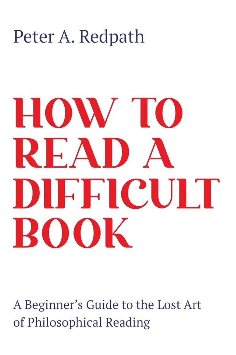 How to Read a Difficult Book: A Beginner’s Guide to the Lost Art of Philosophical Reading