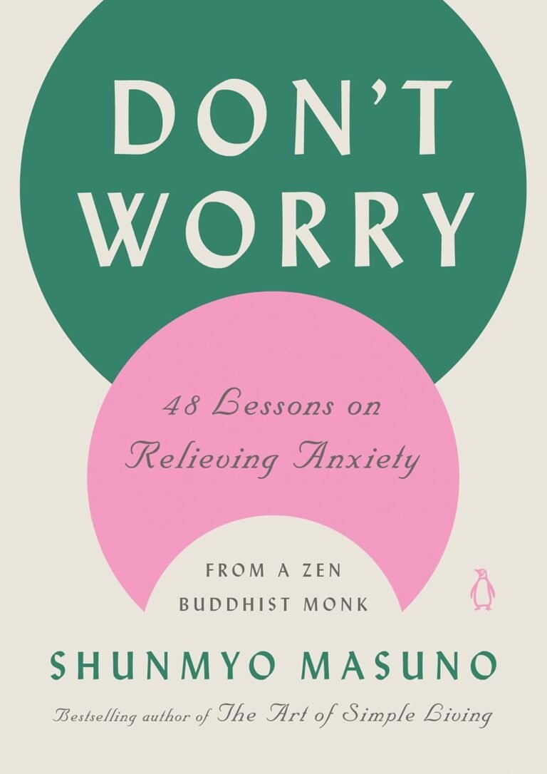 Don’t Worry: 48 Lessons on Relieving Anxiety from a Zen Buddhist Monk