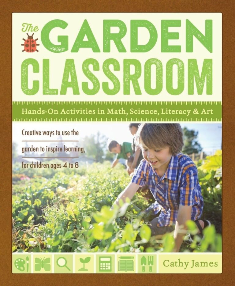The Garden Classroom: Hands-On Activities in Math, Science, Literacy, and Art