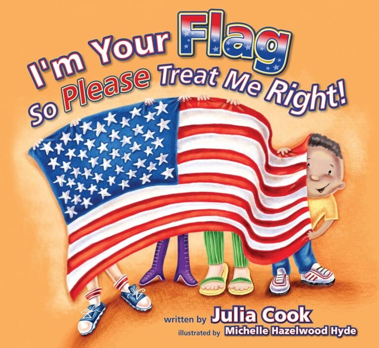 I’m Your Flag, So Please Treat Me Right: A Picture Book About the American Flag