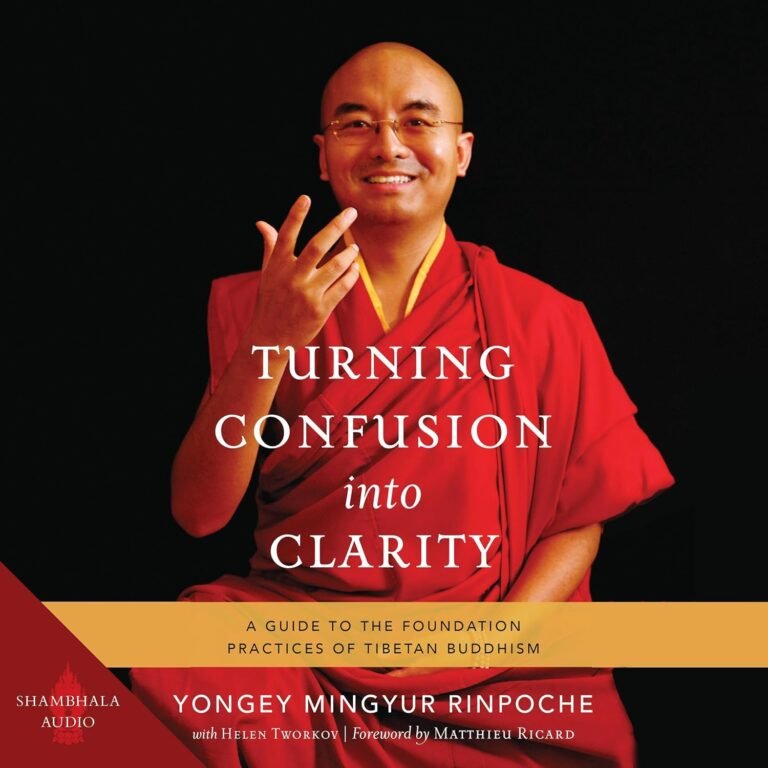Turning Confusion into Clarity: A Guide to the Foundation Practices of Tibetan Buddhism