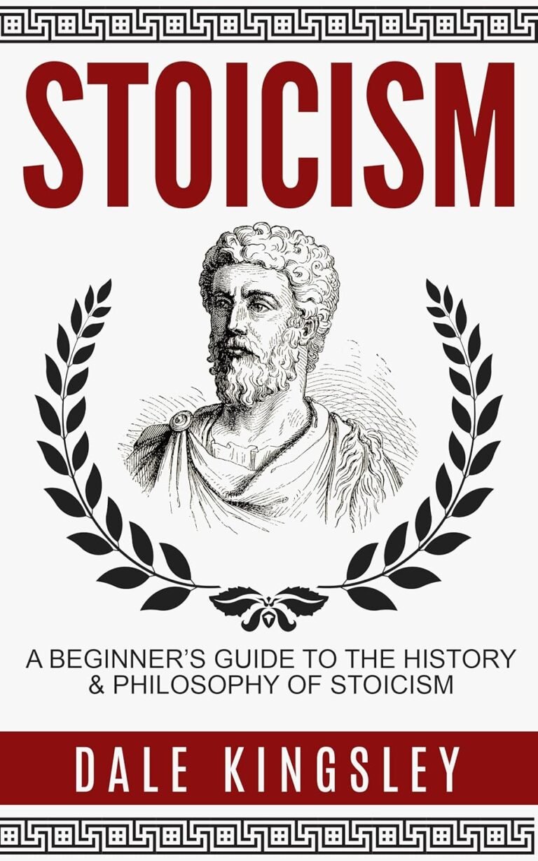 Stoicism: A Beginner’s Guide To The History & Philosophy of Stoicism (Stoic Philosophy, Stoicism For Beginners)