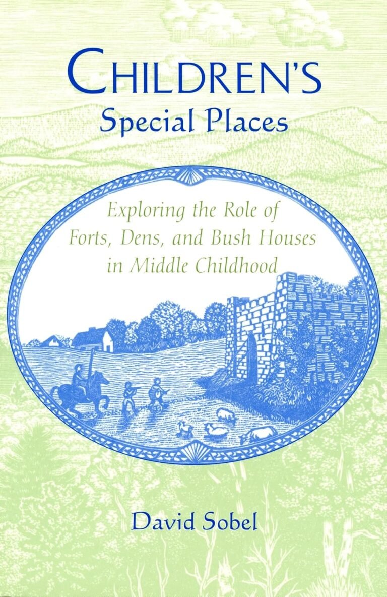 Children’s Special Places: Exploring the Role of Forts, Dens, and Bush Houses in Middle Childhood (Landscapes of Childhood)