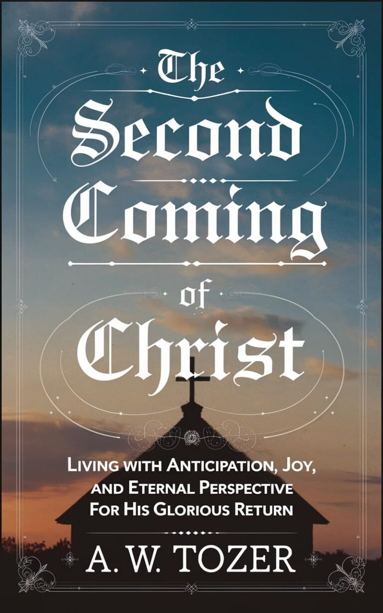 The Second Coming of Christ: Living with Anticipation, Joy, and Eternal Perspective for His Glorious Return (Grapevine Edition) (The Essential A. W. Tozer … on God’s Presence and Christian Life)