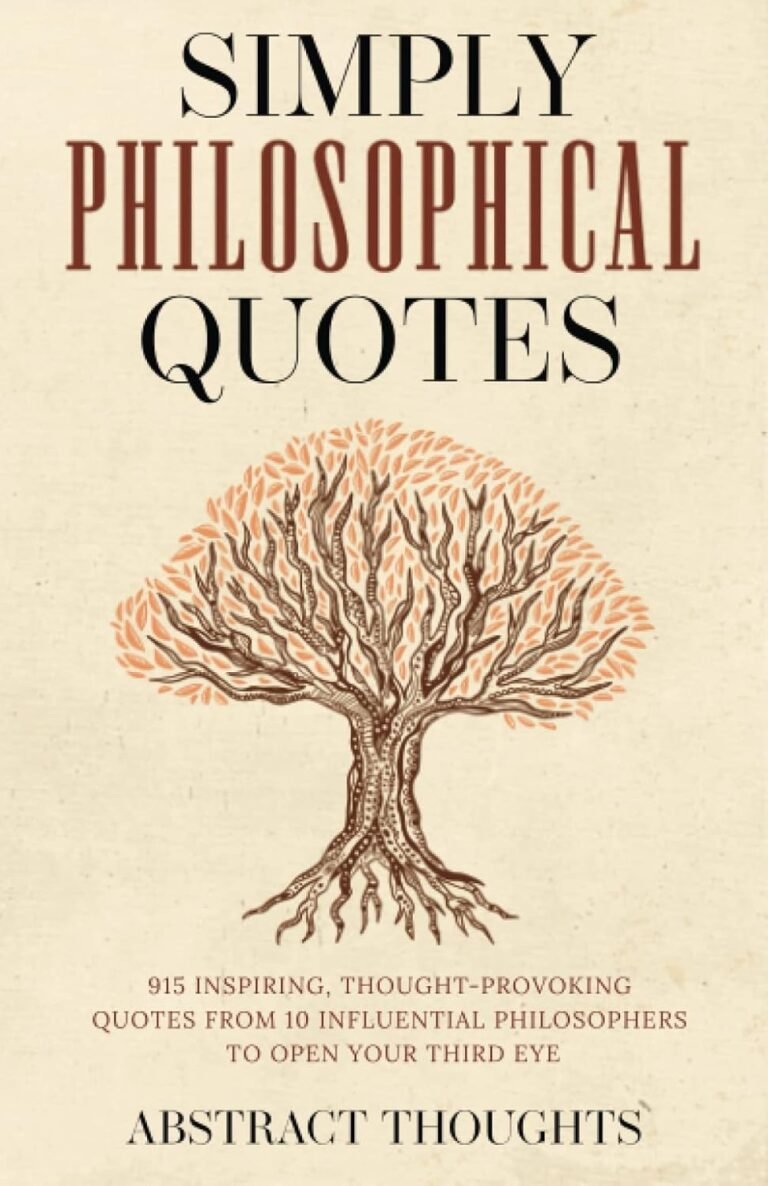 Simply Philosophical Quotes: 915 Inspiring, Thought-Provoking Quotes from 10 Influential Philosophers to Open Your Third Eye