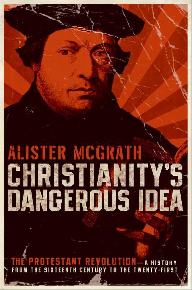 Christianity’s Dangerous Idea: The Protestant Revolution—A History from the Sixteenth Century to the Twenty-First