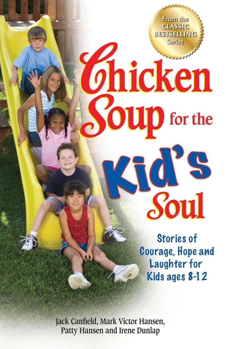 Chicken Soup for the Kid’s Soul: Stories of Courage, Hope and Laughter for Kids ages 8-12 (Chicken Soup for the Soul)