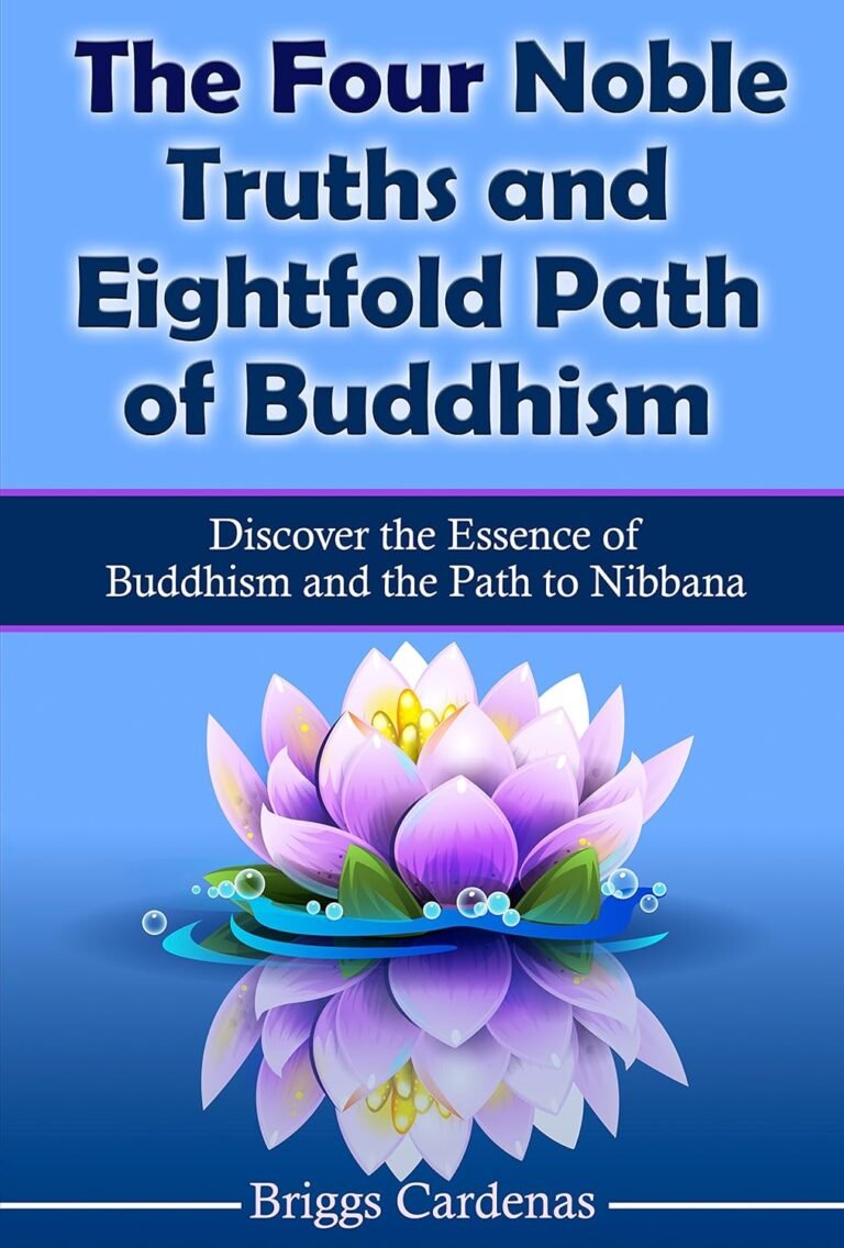 The Four Noble Truths and Eightfold Path of Buddhism: Discover the Essence of Buddhism and the Path to Nibbana