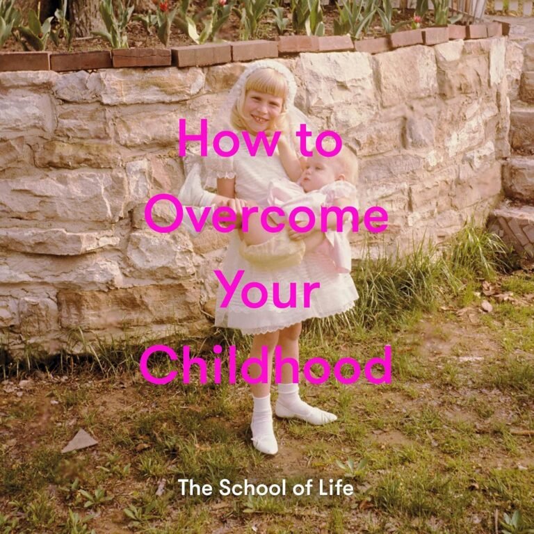 How to Overcome Your Childhood: How to Raise Contented, Interesting, and Resilient Children