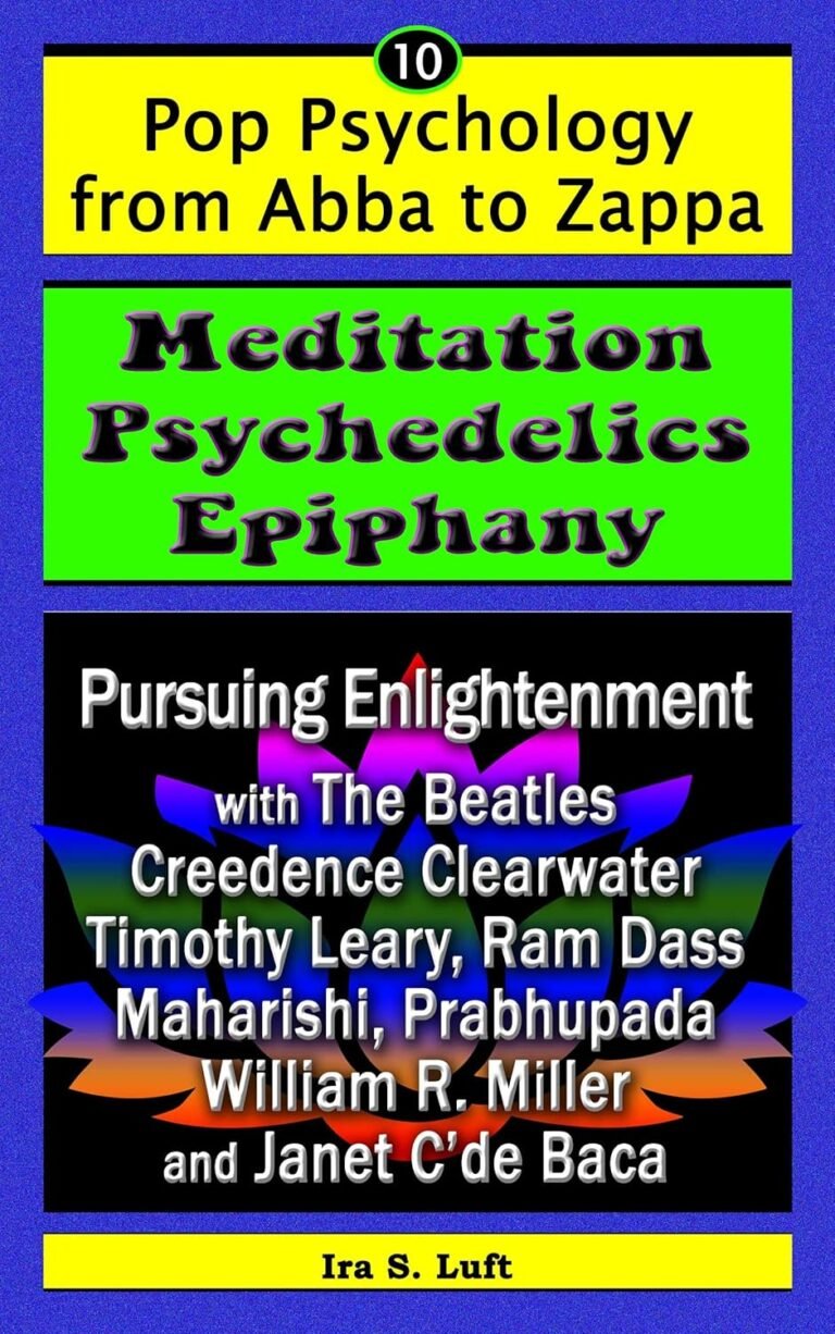 Meditation, Psychedelics, Epiphany: Pursuing Enlightenment with The Beatles, Creedence Clearwater Revival, Timothy Leary, Ram Dass, Maharishi, Prabhupada, … (Pop Psychology From Abba to Zappa Book 10)