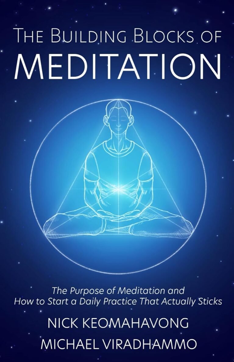 The Building Blocks of Meditation: The Purpose of Meditation and How to Start a Daily Practice That Actually Sticks