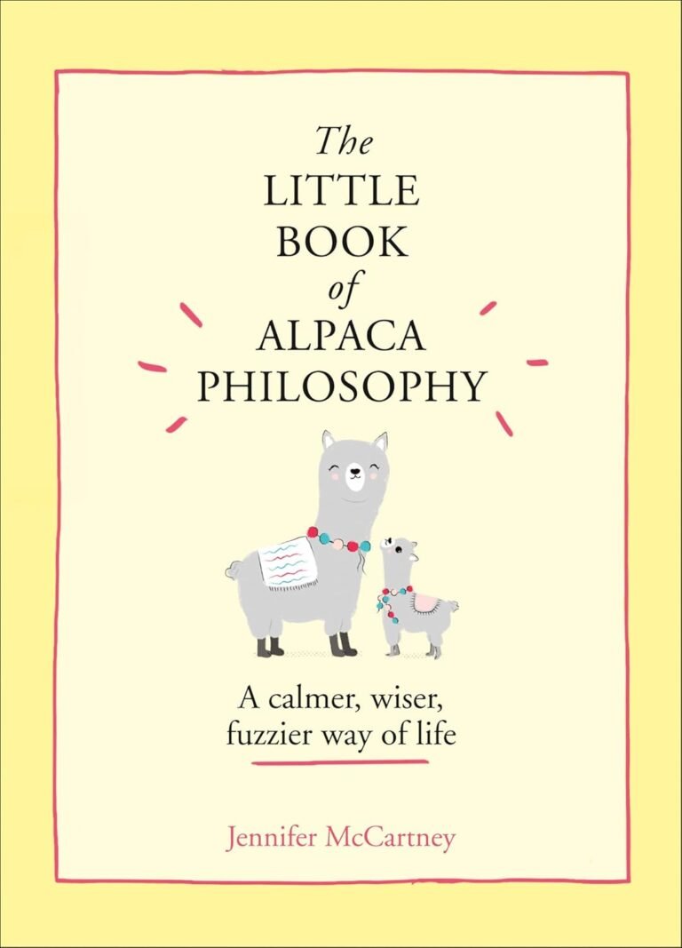 The Little Book of Alpaca Philosophy: A calmer, wiser, fuzzier way of life. An insightful guide to personal growth and habit formation (The Little Animal Philosophy Books)