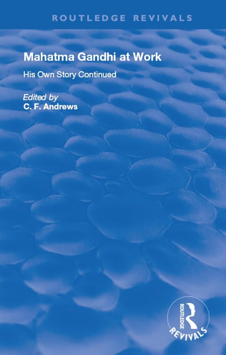 Mahatma Gandhi At Work: His Own Story Continued (Routledge Revivals)