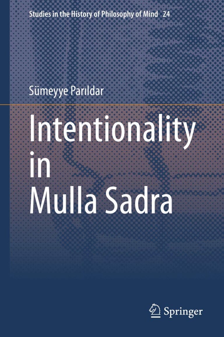Intentionality in Mulla Sadra (Studies in the History of Philosophy of Mind Book 24)