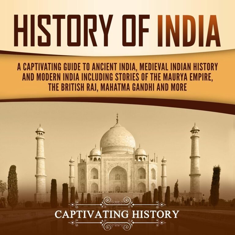 History of India: A Captivating Guide to Ancient India, Medieval Indian History, and Modern India Including Stories of The Maurya Empire, the British Raj, Mahatma Gandhi, and More